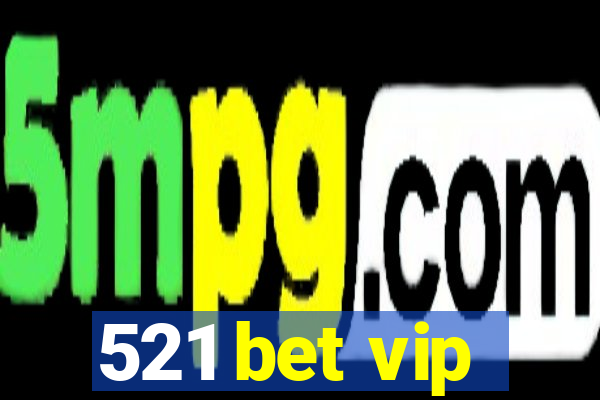 521 bet vip